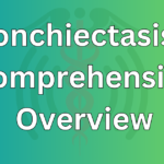 Bronchiectasis A Comprehensive Overview