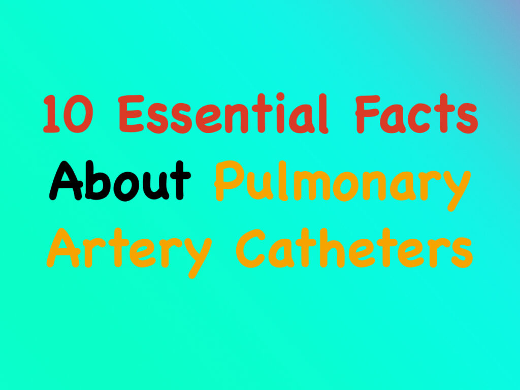 ‎10 Essential Facts About Pulmonary Artery Catheters.‎001